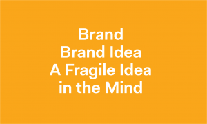 A brand is a fragile idea in the mind